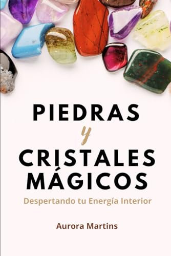 Piedras y Cristales Mágicos: Despertando tu Energía Interior