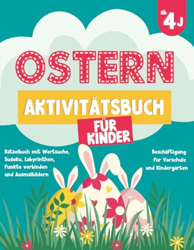 Ostern Aktivitätsbuch für Kinder ab 4 Jahren: Rätselbuch mit Wortsuche, Sudoku, Labyrinthen, Punkte verbinden und Ausmalbildern – Beschäftigung für Vorschule und Kindergarten