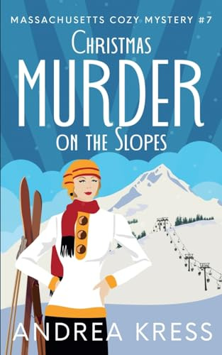 CHRISTMAS MURDER ON THE SLOPES: Totally Addictive Cozy Mystery (Massachusetts Cozy Mystery, Band 7)