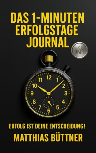 Das 1 Minuten Erfolgstage-Journal: Erfolg ist Deine Entscheidung