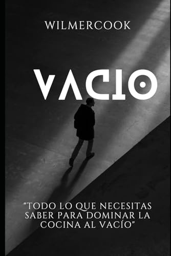 vacio todo lo que necesitas saber para dominar la cocina al vacio: Cocina al Vacío: Técnicas y Recetas Profesionales para una Cocción Perfecta .