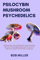 PSILOCYBIN MUSHROOM PSYCHEDELICS: MEDICINAL USES, CURRENT RESEARCH, FUTURE POTENTIALS AND HOW TO GROW MAGIC MUSHROMS AT HOME FOR BEGINNERS USING PF ... Therapies, and Healing Strategies)