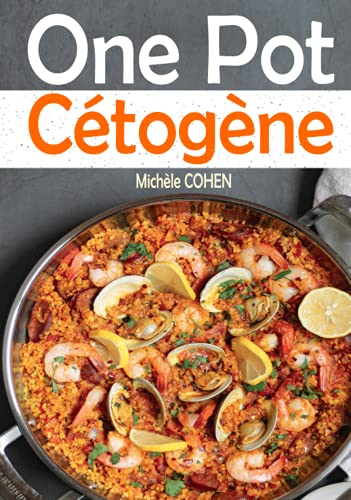 One Pot Cétogène: Découvrez la cuisine keto avec des recettes Low-carb faciles à réalisées, savoureuses et inratables au One-Pot pour réussir votre ... atteindre vos objectifs (Santé et bien être)