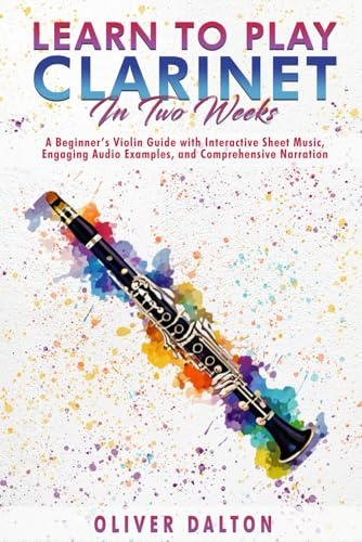 Learn to Play the Clarinet in 2 Weeks: A Beginner’s Violin Guide with Interactive Sheet Music, Engaging Audio Examples, and Comprehensive Narration