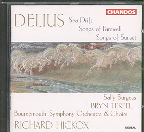 Delius: Sea Drift; Songs of Farewell; Songs of Sunset