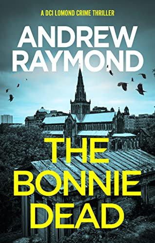 The Bonnie Dead: A DCI Lomond Crime Thriller (DCI Lomond Crime Thrillers Book 1)