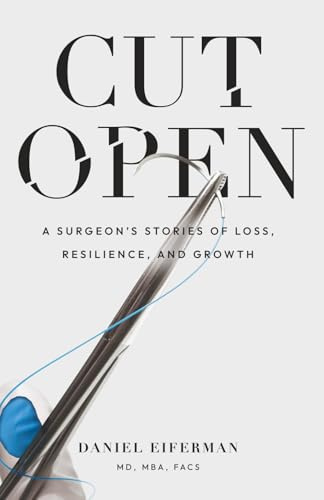 Cut Open: A Surgeon’s Stories of Loss, Resilience, and Growth