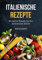 Italienische Rezepte: Die besten Rezepte aus der italienischen Küche