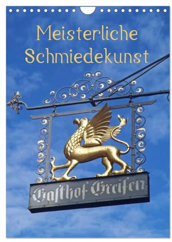 Meisterliche Schmiedekunst (Wandkalender 2026 DIN A4 hoch), CALVENDO Monatskalender: Zunftschilder oder Ausleger sind schmückende Kunstwerke mit ... meist an Fachwerkhäusern. (CALVENDO Orte)