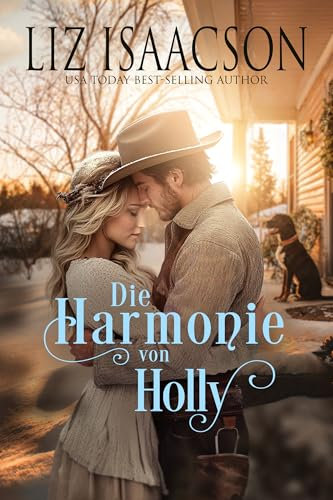 Die Harmonie von Holly: Eine Saga der Glover-Familie und Weihnachts-Romanze mit einem Cowboy (Shiloh Ridge Ranch in der Three Rivers Romanze 6)