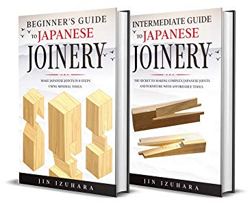 Japanese Joinery: Beginner + Intermediate Guide to Japanese Joinery: 2-in-1 Japanese Joinery and Carpentry Bundle (Simple Secrets of Japanese Joinery)
