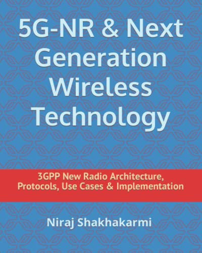 5G-NR & Next Generation Wireless Technology: 3GPP New Radio Architecture, Protocols, Use cases & Implementation