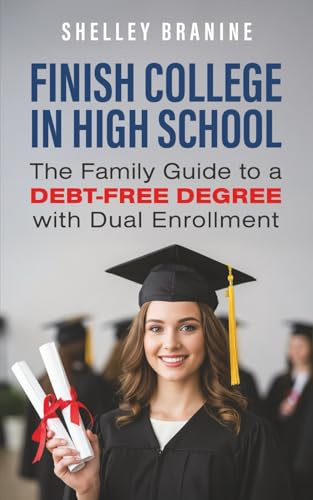 Finish College in High School: The Family Guide to a Debt-Free Degree with Dual Enrollment