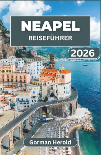 NEAPEL REISEFÜHRER 2026: Entdecken Sie die reiche Geschichte, die wichtigsten Sehenswürdigkeiten, die lebendige Kultur und die unvergesslichen kulinarischen Genüsse von Italiens Küstenjuwel.