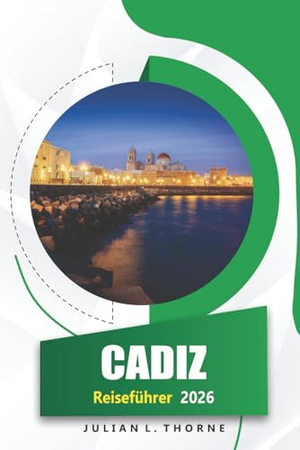 Cadiz Reiseführer 2026: Erkundung der Geschichte, der lokalen Küche, der Strände, Märkte und des Karnevals in Südspanien