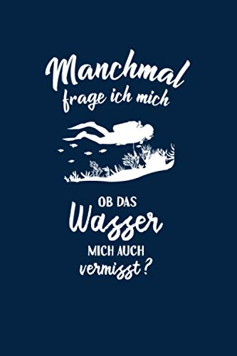Taucher: Ob das Wasser mich vermisst?: Notizbuch / Notizheft für Tauchen Scuba Diving A5 (6x9in) liniert mit Linien