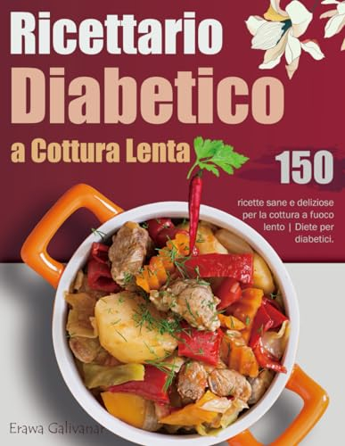 Ricettario Diabetico a Cottura Lenta: 150 ricette sane e deliziose per la cottura a fuoco lento | Diete per diabetici.