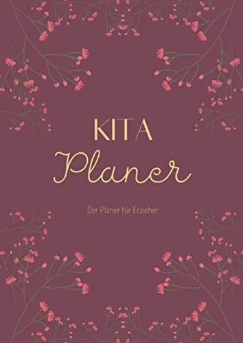 Kita Planer Der Planer Für Erzieher: Der ErzieherInnen-Kalender A4 I Kalender für Erzieherinnen und Erzieher I Wochenplaner für die Kita Krippe Hort für das Jahr 2021