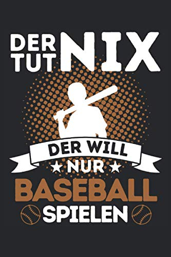 DER TUT NIX - DER WILL NUR BASEBALL SPIELEN!: Notizbuch A5, 120 Seiten, LINIERT - Lustiges Baseball Spruch Motiv für Baseballspieler! Super als ... Super Geschenkidee für Baseballspieler!