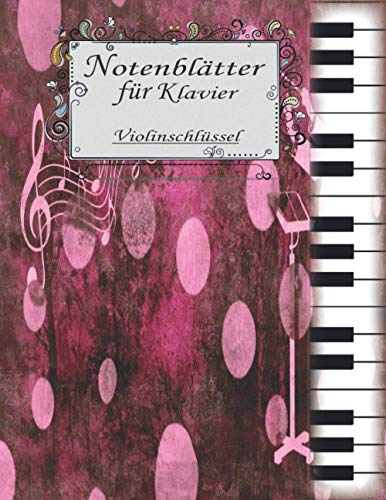 Notenblätter für Klavier Violinschlüssel: Professionelles Design Klavier Tabulaturen Notebook | Notenheft leer Klavier | Große Lineatur Musik ... und Fortgeschrittene | Klavier Kreativität