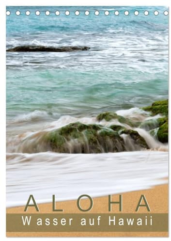 Aloha - Wasser auf Hawaii (Tischkalender 2026 DIN A5 hoch), CALVENDO Monatskalender: Traumhafte Bilder aus der wunderschönen Welt von Aloha und Hawaii. (CALVENDO Natur)