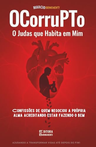 OCorruPTo: O Judas que Habita em Mim: Livro 198 de 10.000 - Confissões de quem negociou a própria alma acreditando estar fazendo o bem