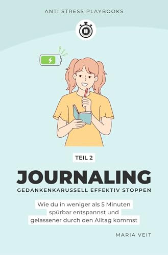 Journaling: Gedankenkarussell effektiv stoppen mit Tagebuch schreiben als Pause zur Selbstfürsorge: Wie du in weniger als 5 Minuten spürbar entspannst und gelassener durch den Alltag kommst