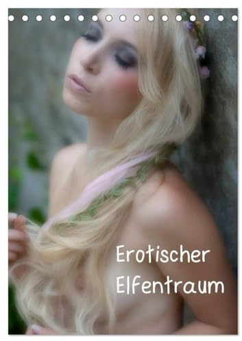 Erotischer Elfentraum (Tischkalender 2026 DIN A5 hoch), CALVENDO Monatskalender: Wir alle träumen von Feen und Elfen. Feen- und Elfenerotik vom Feinsten. (CALVENDO Erotik)