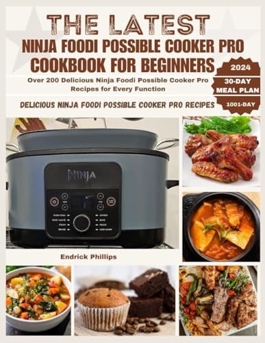The Latest Ninja Foodi Possible Cooker Pro Cookbook for Beginners: Over 200 Delicious Ninja Foodi Possible Cooker Pro Recipes for Every Function: 4 (Ninja Product Series)