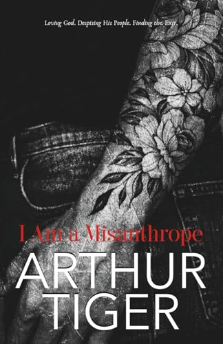 I Am a Misanthrope: Loving God, Despising His People, and Finding the Exit — A Confession on Faith, Pride, and Church (Christian psychology, Band 3)