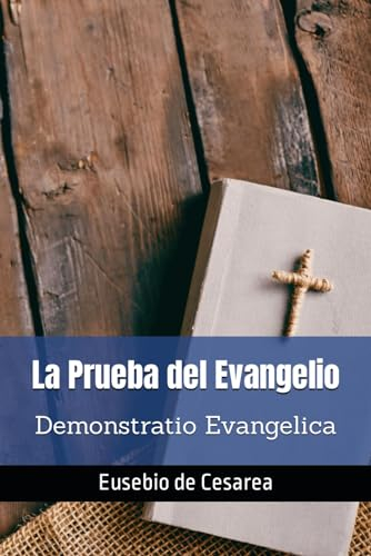 La Prueba del Evangelio: Demonstratio Evangelica (Spanish Edition)