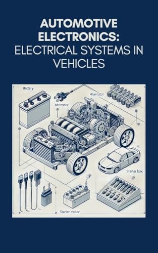 Automotive electronics: electrical systems in vehicles (Master in Electronics: From Beginner to Engineer Book 9)