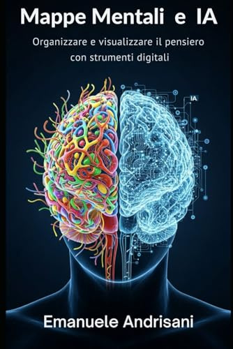 Mappe Mentali e Intelligenza Artificiale: Organizzare e visualizzare il pensiero con strumenti digitali (Didattiche Innovative per la Scuola di Oggi, Band 6)