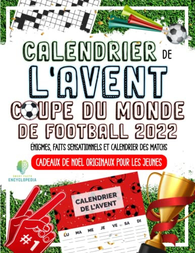 CALENDRIER DE L'AVENT 2022 - COUPE DU MONDE DE FOOTBALL: Énigmes, Faits Sensationnels et Almanach des Matchs - Cadeaux de Nöel Originaux pour les Jeunes
