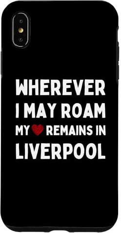 Liverpool Wherever I May Roam My Heart Remains In Liverpool Case for iPhone XS Max