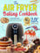 The Air Fryer Baking Cookbook UK (Version 2023-2024): A Large Baking Book | With 110 Healthy & Delicious Air Fryer Recipes - Include Cakes, Muffins, ... Donuts, Biscuits, Brownies, Crackers & More.