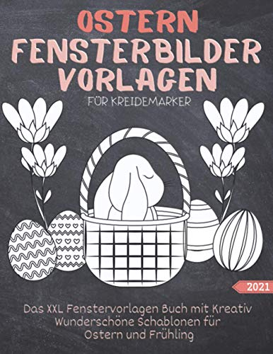 Ostern Fensterbilder Vorlagen Für Kreidemarker: Das XXL Fenstervorlagen Buch mit Kreativ Schablonen für Ostern und Frühling