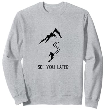 Ski you Later Lustiger Skifahrer Spruch Apres Ski Skifahren Sweatshirt