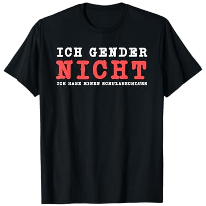 Ich Gender Nicht Ich Habe Einen Schulabschluss Gegen Gender T-Shirt
