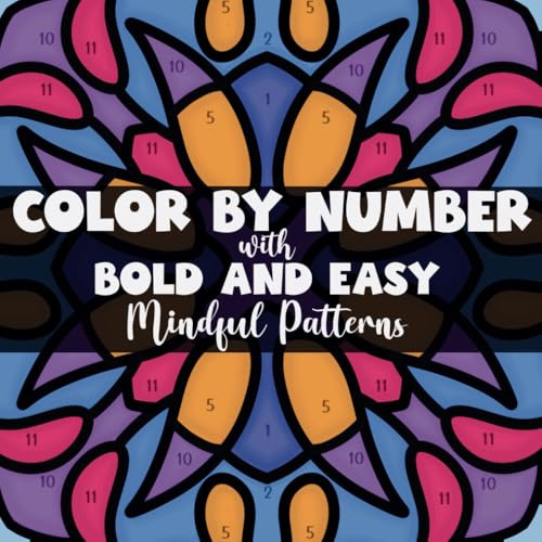 Color By Number With Bold And Easy Mindful Patterns: Coloring Book of 50 Large Print Designs With Thick Lines For All Ages (Bold and Easy Mindful Patterns Coloring Experience)
