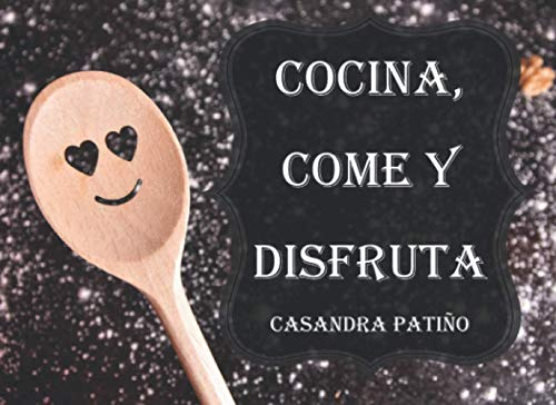 Cocina, come y disfruta: Recetas sencillas, paso a paso.