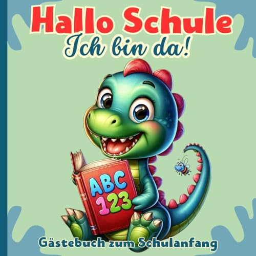 Gästebuch zum Schulanfang-Hallo Schule ich bin da! Dinosaurier: Seiten farbig, Geschenk für die Schultüte Junge, Endlich Schulkind, Meine Einschulung, ... Erinnerungsbuch zur Einschulung 1. Klasse
