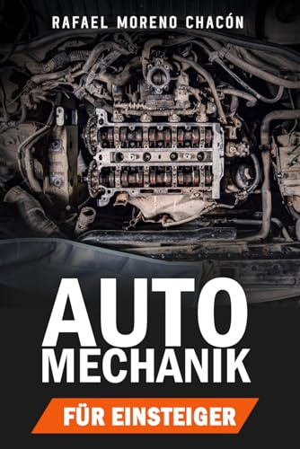 Automechanik für Einsteiger: Der praktische KFZ-Leitfaden für Wartung, Reparatur & Fehlerdiagnose