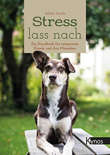 Stress lass nach: Ein Handbuch für entspannte Hunde und ihre Menschen