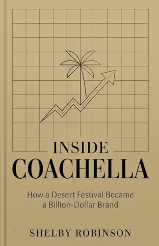 Inside Coachella: How a Desert Festival Became a Billion-Dollar Brand