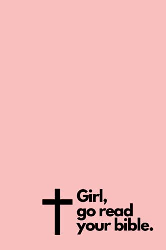 Christian Notebook - Girl, go read your bible (pink): A4, 6x9, Christian Notebook, Bible Study, Prayer Journal, Writing, Diary, Sermon Notebook, Worship, Gifts for Christians