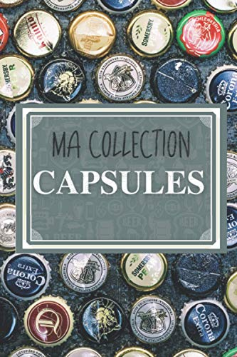 Ma collection capsules: Le carnet pour inventaire de capsules de bouteilles (canettes, champagnes, bières...) | Capsulophile et Placomusophile