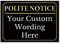Black And Gold ‘POLITE NOTICE’ and a CUSTOM PRINTED MESSAGE, Warning Sign. Tough, Durable and Rust-Proof Weatherproof PVC Sign for Outdoor Use, No. 062