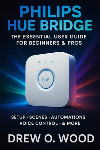 Philips Hue Bridge: The Essential User Guide For Beginners & Pros