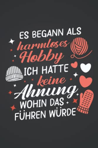Es begann als harmloses Hobby: Stricken NOTIZBUCH | Format 6x9 (ca. DIN A5) | 120 Seiten Softcover | Liniert, liniertes Papier, Lineatur | Tolles Häkeln Geschenk für Omas die gerne häkeln